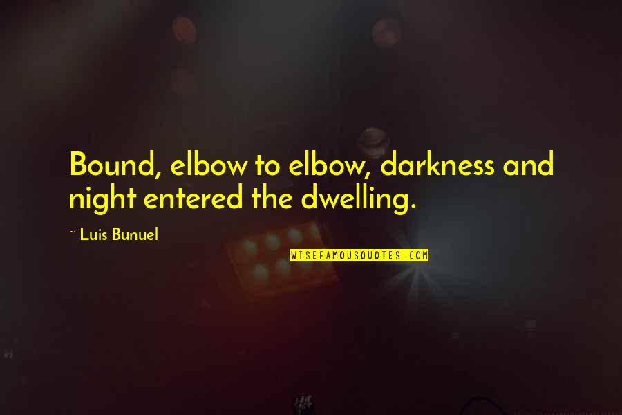 Syama Varudu Quotes By Luis Bunuel: Bound, elbow to elbow, darkness and night entered