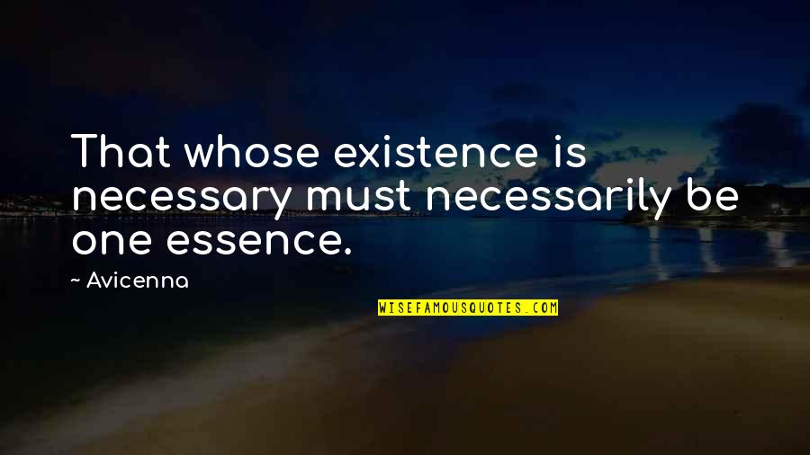 Syamala Erramilli Quotes By Avicenna: That whose existence is necessary must necessarily be