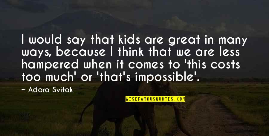 Syamala Quotes By Adora Svitak: I would say that kids are great in Syamala Quotes By Adora Svitak: I would say that kids are great in