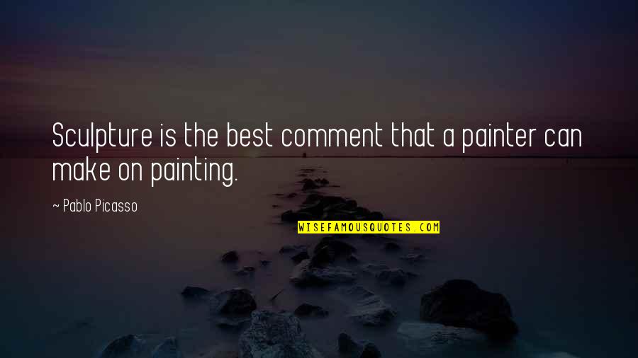 Syamasundara Das Quotes By Pablo Picasso: Sculpture is the best comment that a painter