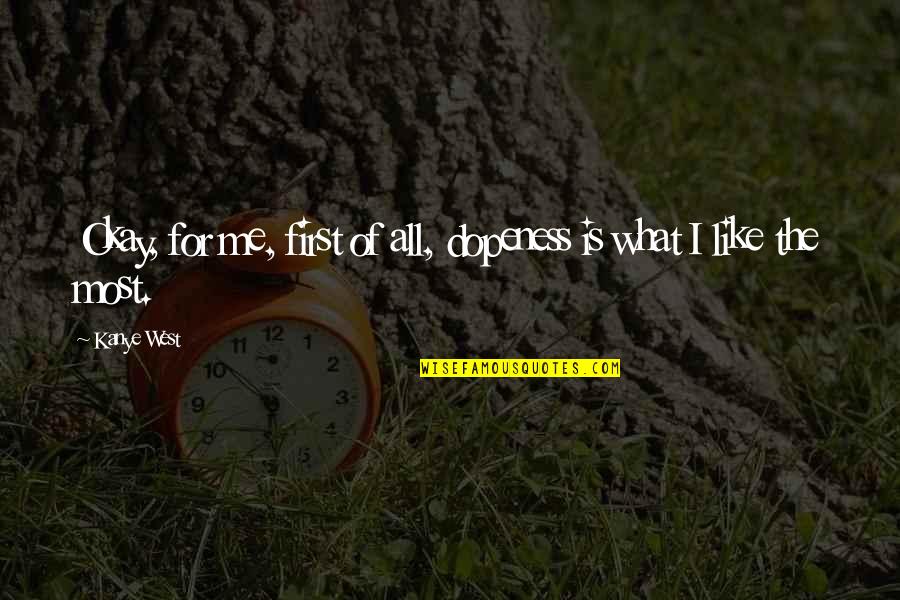 Syamille Quotes By Kanye West: Okay, for me, first of all, dopeness is