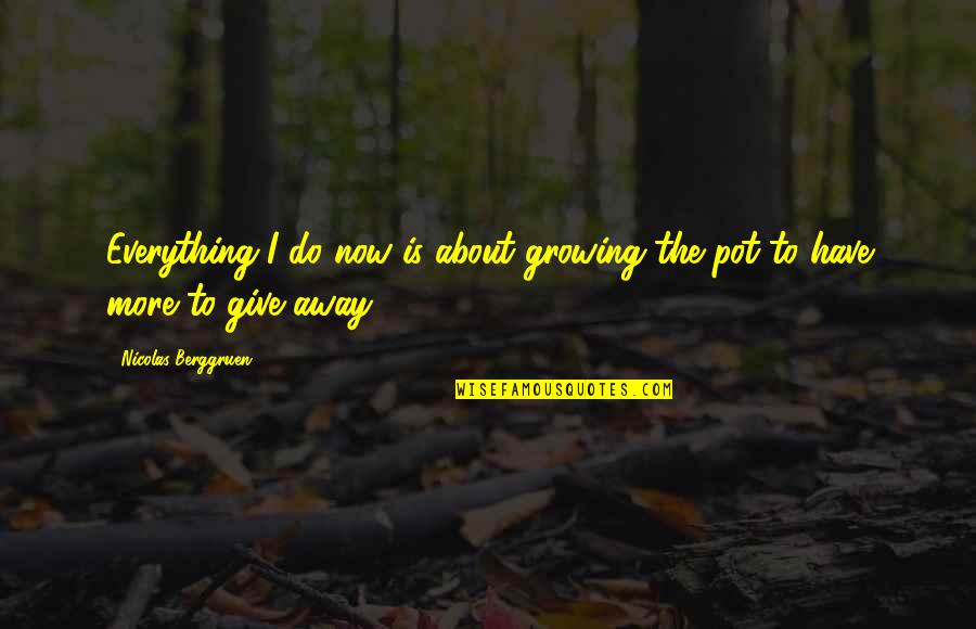 Syamille Quotes By Nicolas Berggruen: Everything I do now is about growing the