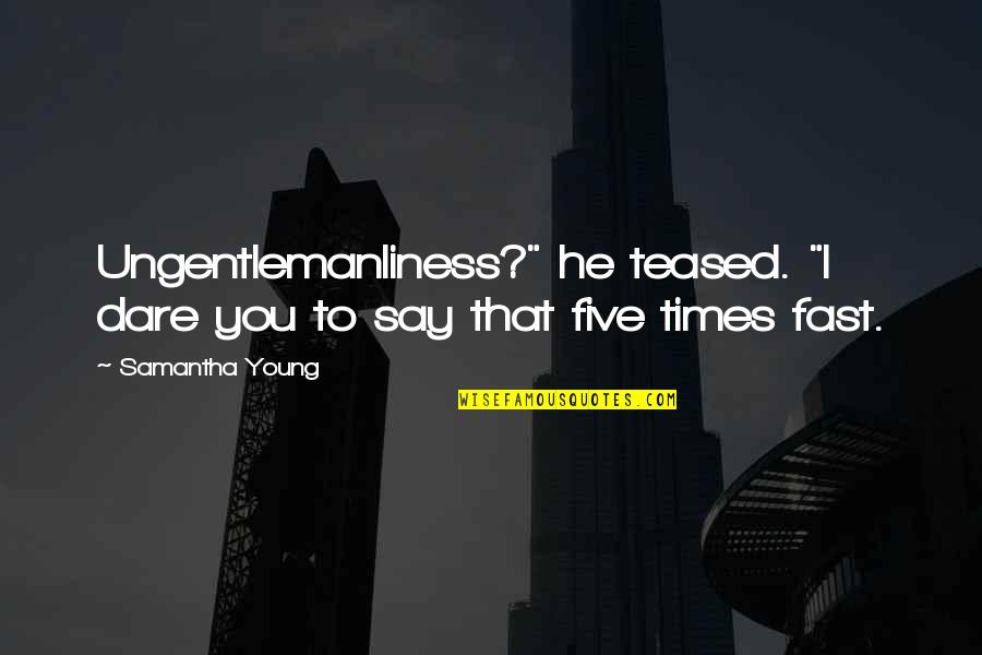 Syamsuddin Arif Quotes By Samantha Young: Ungentlemanliness?" he teased. "I dare you to say