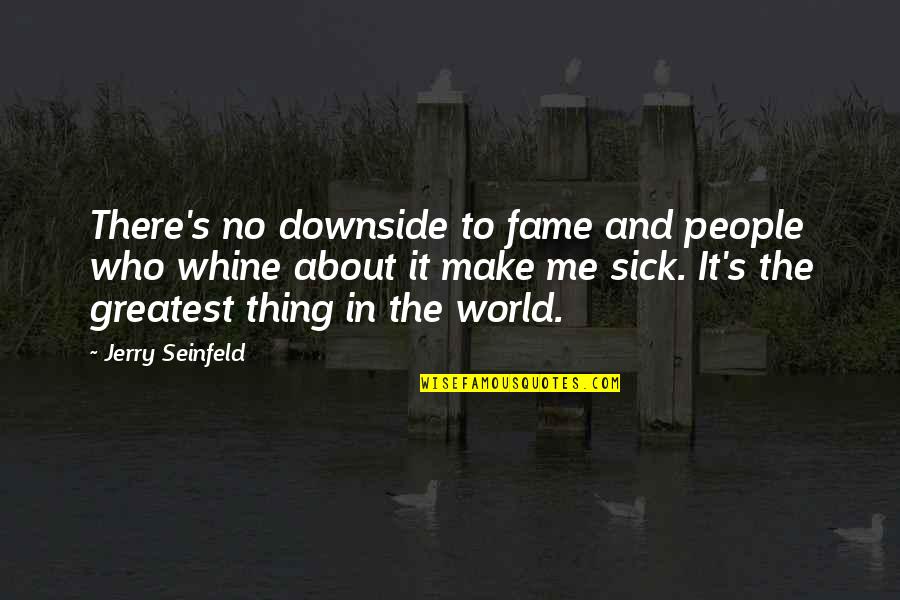 Syaoran Cardcaptor Quotes By Jerry Seinfeld: There's no downside to fame and people who