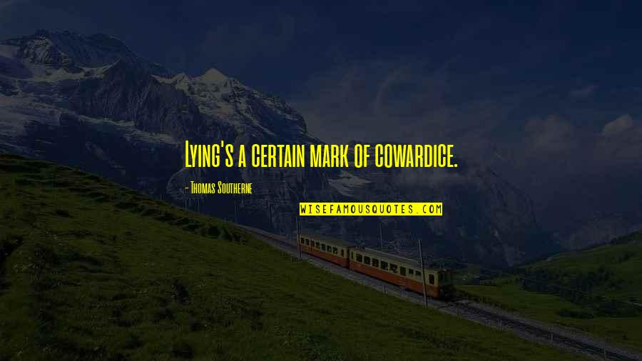 Syaoran X Quotes By Thomas Southerne: Lying's a certain mark of cowardice. Syaoran X Quotes By Thomas Southerne: Lying's a certain mark of cowardice.