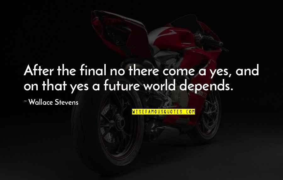 Syarahan Quotes By Wallace Stevens: After the final no there come a yes,
