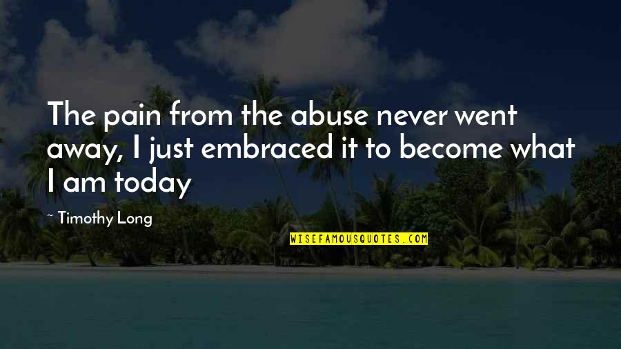 Syariat Islam Quotes By Timothy Long: The pain from the abuse never went away,
