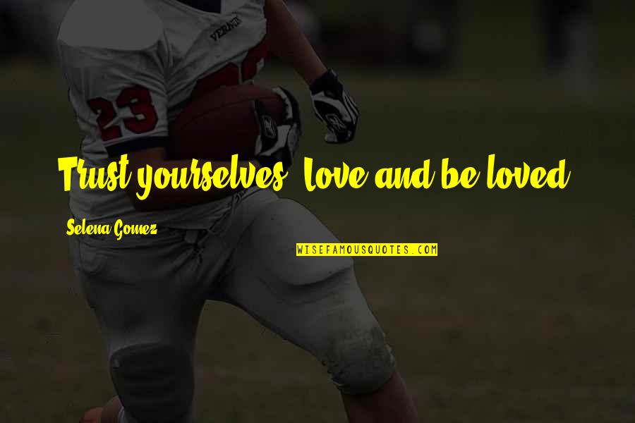 Syariat Maksud Quotes By Selena Gomez: Trust yourselves. Love and be loved. Syariat Maksud Quotes By Selena Gomez: Trust yourselves. Love and be loved.