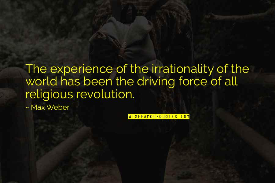 Syasl Quotes By Max Weber: The experience of the irrationality of the world