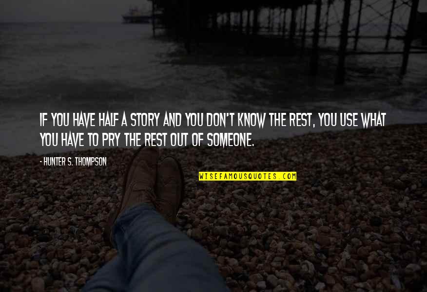 Sybaris Frankfort Quotes By Hunter S. Thompson: If you have half a story and you Sybaris Frankfort Quotes By Hunter S. Thompson: If you have half a story and you
