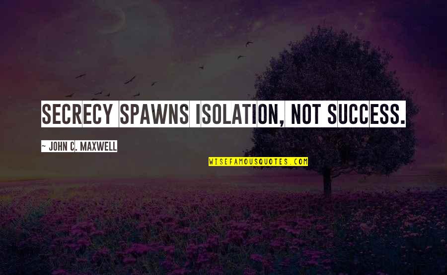Sybase Load Table Quotes By John C. Maxwell: Secrecy spawns isolation, not success. Sybase Load Table Quotes By John C. Maxwell: Secrecy spawns isolation, not success.