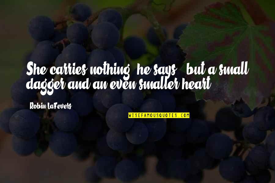 Sybella D Albret Quotes By Robin LaFevers: She carries nothing" he says, "but a small