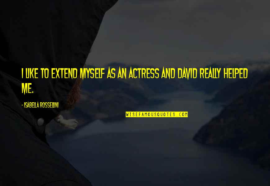 Sybelle And Benji Quotes By Isabella Rossellini: I like to extend myself as an actress Sybelle And Benji Quotes By Isabella Rossellini: I like to extend myself as an actress