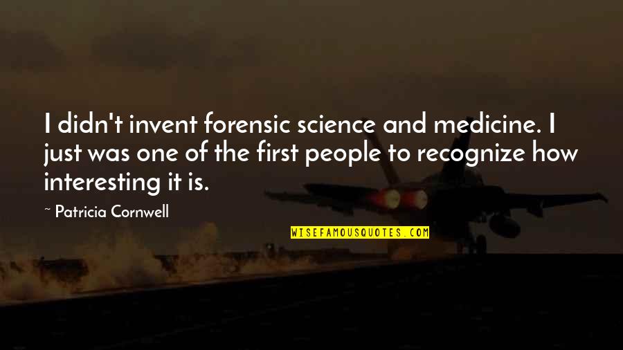 Sybelle And Benji Quotes By Patricia Cornwell: I didn't invent forensic science and medicine. I Sybelle And Benji Quotes By Patricia Cornwell: I didn't invent forensic science and medicine. I