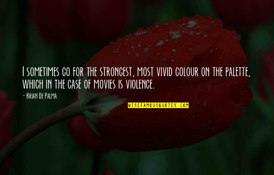 Syberbergs Quotes By Brian De Palma: I sometimes go for the strongest, most vivid Syberbergs Quotes By Brian De Palma: I sometimes go for the strongest, most vivid