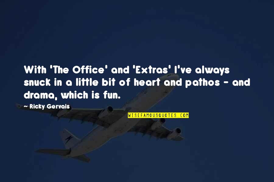 Sybie Kleynhans Quotes By Ricky Gervais: With 'The Office' and 'Extras' I've always snuck Sybie Kleynhans Quotes By Ricky Gervais: With 'The Office' and 'Extras' I've always snuck