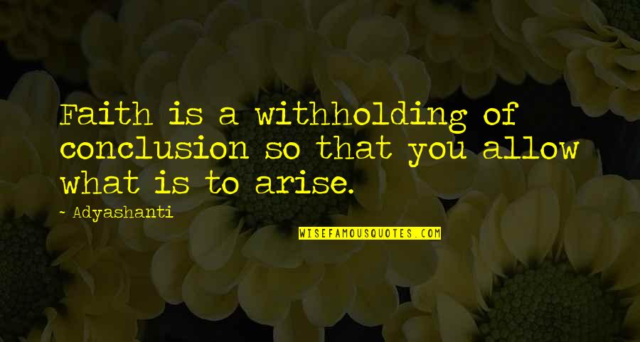 Sybil Branson Quote Quotes By Adyashanti: Faith is a withholding of conclusion so that
