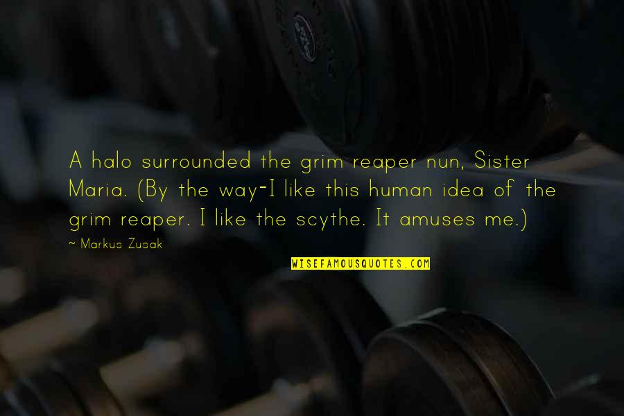 Sybil Branson Quote Quotes By Markus Zusak: A halo surrounded the grim reaper nun, Sister Sybil Branson Quote Quotes By Markus Zusak: A halo surrounded the grim reaper nun, Sister