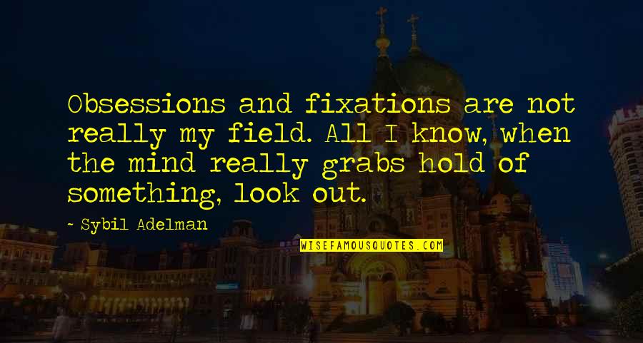Sybil Quotes By Sybil Adelman: Obsessions and fixations are not really my field.