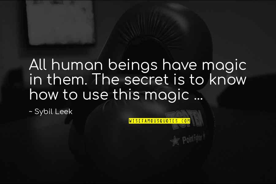 Sybil Quotes By Sybil Leek: All human beings have magic in them. The