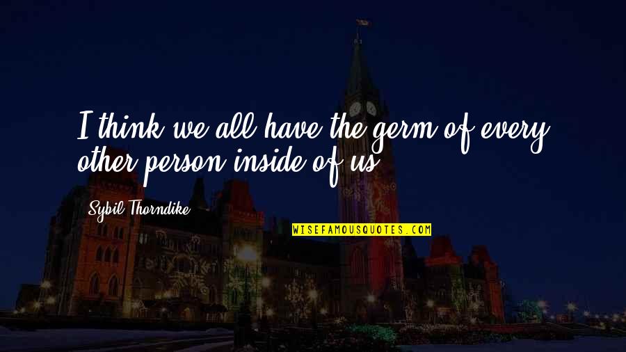 Sybil Thorndike Quotes By Sybil Thorndike: I think we all have the germ of Sybil Thorndike Quotes By Sybil Thorndike: I think we all have the germ of
