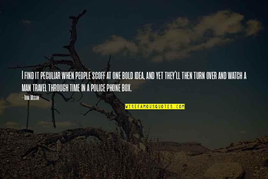 Sybila Horoskop Quotes By Tom Mison: I find it peculiar when people scoff at Sybila Horoskop Quotes By Tom Mison: I find it peculiar when people scoff at