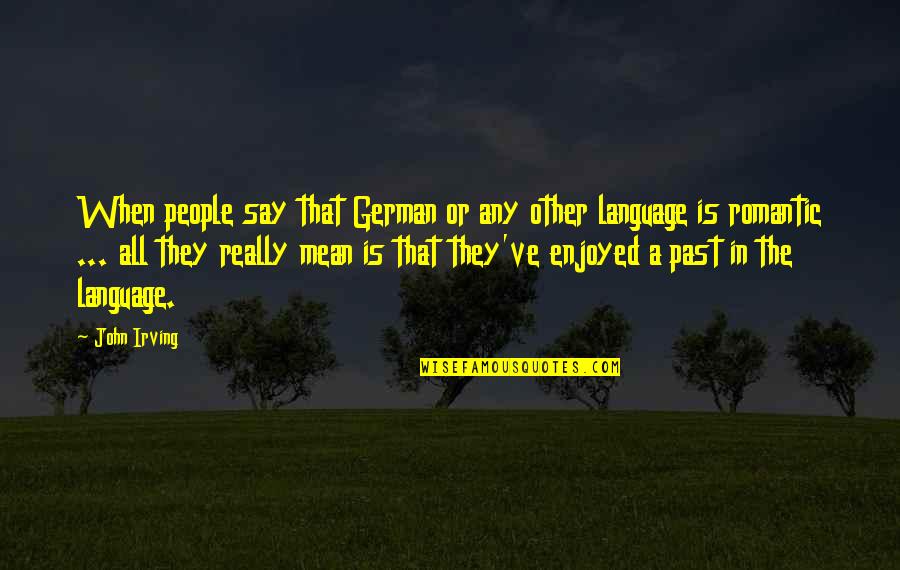 Sybill Trelawney Quotes By John Irving: When people say that German or any other