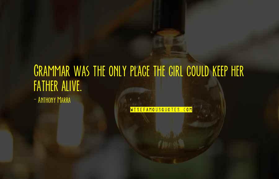 Sybilla Beckmann Quotes By Anthony Marra: Grammar was the only place the girl could Sybilla Beckmann Quotes By Anthony Marra: Grammar was the only place the girl could