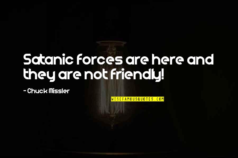 Sybilla Beckmann Quotes By Chuck Missler: Satanic forces are here and they are not Sybilla Beckmann Quotes By Chuck Missler: Satanic forces are here and they are not