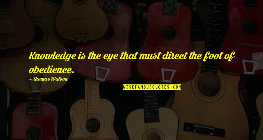 Sybille Bedford Quotes By Thomas Watson: Knowledge is the eye that must direct the
