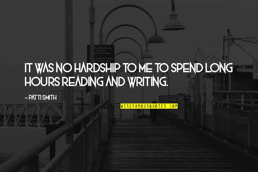 Sybils Velky Quotes By Patti Smith: It was no hardship to me to spend
