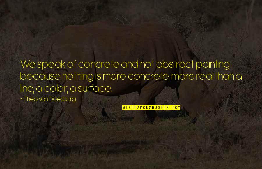 Sybrant Cemetery Quotes By Theo Van Doesburg: We speak of concrete and not abstract painting Sybrant Cemetery Quotes By Theo Van Doesburg: We speak of concrete and not abstract painting