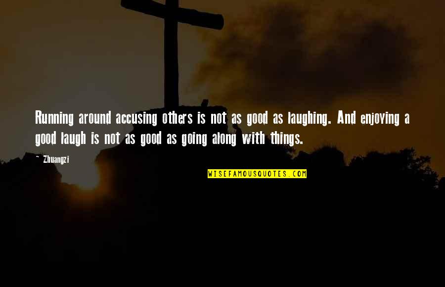 Sybrant Community Quotes By Zhuangzi: Running around accusing others is not as good
