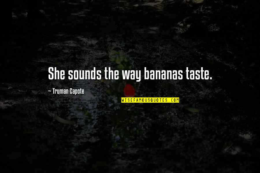 Sybrant Nebraska Quotes By Truman Capote: She sounds the way bananas taste. Sybrant Nebraska Quotes By Truman Capote: She sounds the way bananas taste.