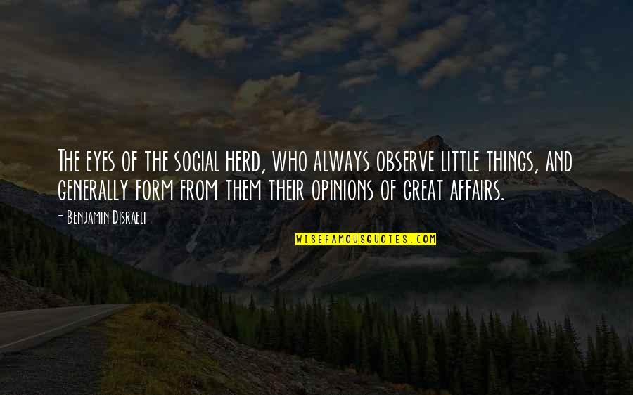 Sybreed Singer Quotes By Benjamin Disraeli: The eyes of the social herd, who always Sybreed Singer Quotes By Benjamin Disraeli: The eyes of the social herd, who always