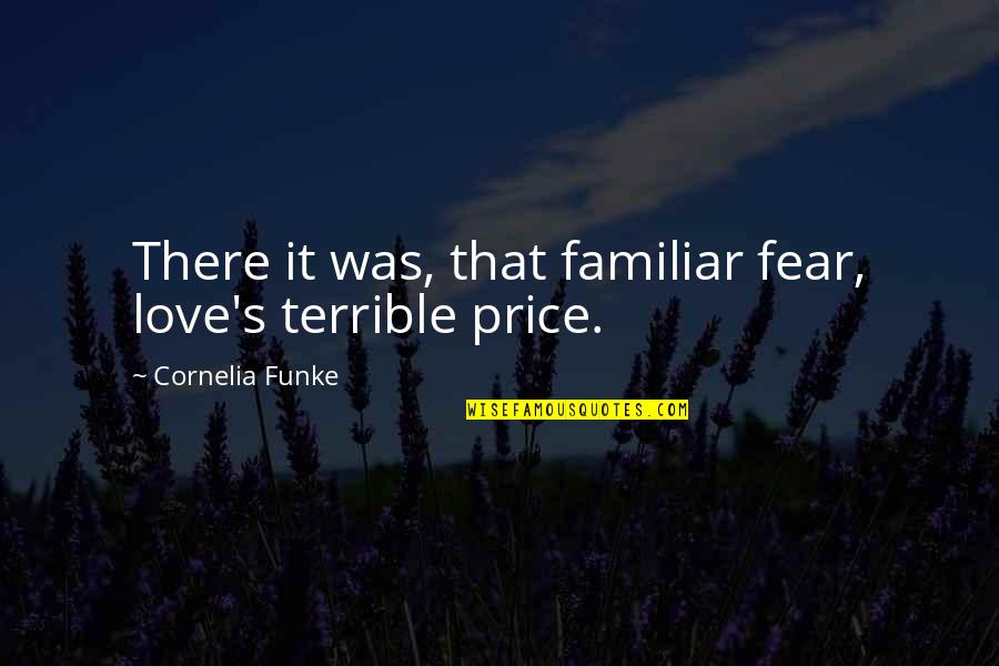 Sybrina Fulton Quotes By Cornelia Funke: There it was, that familiar fear, love's terrible