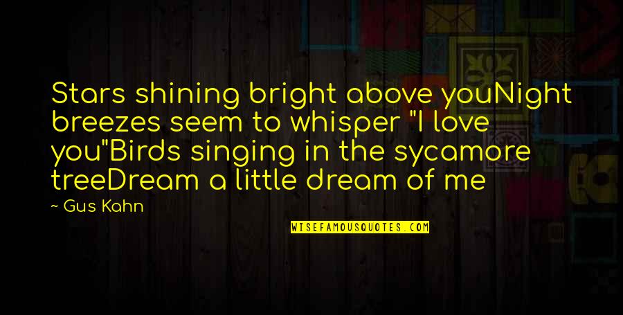 Sycamore Quotes By Gus Kahn: Stars shining bright above youNight breezes seem to Sycamore Quotes By Gus Kahn: Stars shining bright above youNight breezes seem to