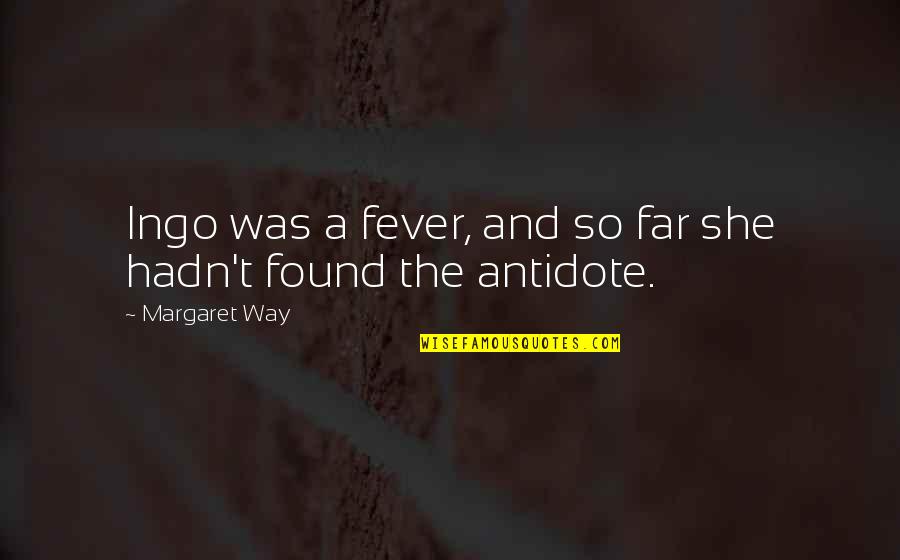 Sycamore Quotes By Margaret Way: Ingo was a fever, and so far she Sycamore Quotes By Margaret Way: Ingo was a fever, and so far she