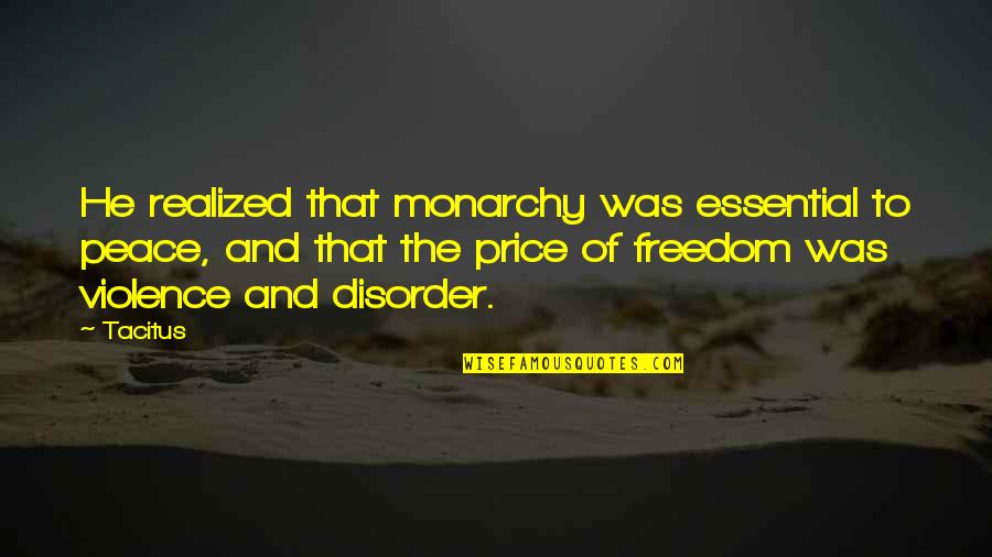 Sycamore Quotes By Tacitus: He realized that monarchy was essential to peace, Sycamore Quotes By Tacitus: He realized that monarchy was essential to peace,