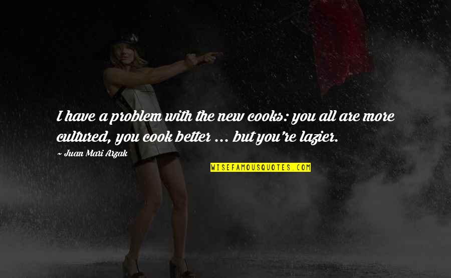 Sychophant Quotes By Juan Mari Arzak: I have a problem with the new cooks: