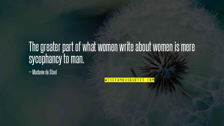 Sycophancy Quotes By Madame De Stael: The greater part of what women write about