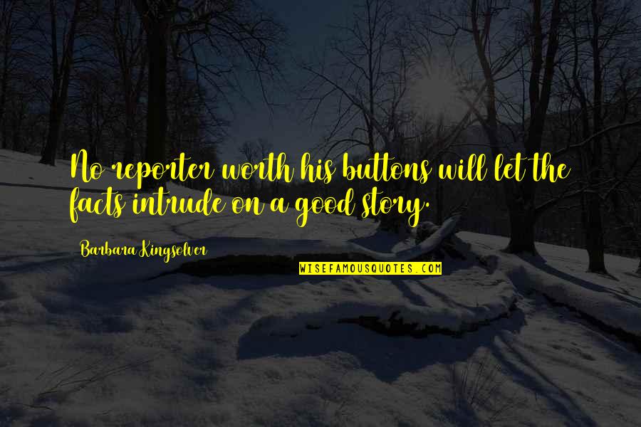 Sycophancy Synonyms Quotes By Barbara Kingsolver: No reporter worth his buttons will let the