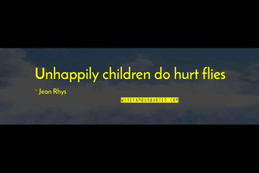 Sycophant Quotes By Jean Rhys: Unhappily children do hurt flies Sycophant Quotes By Jean Rhys: Unhappily children do hurt flies