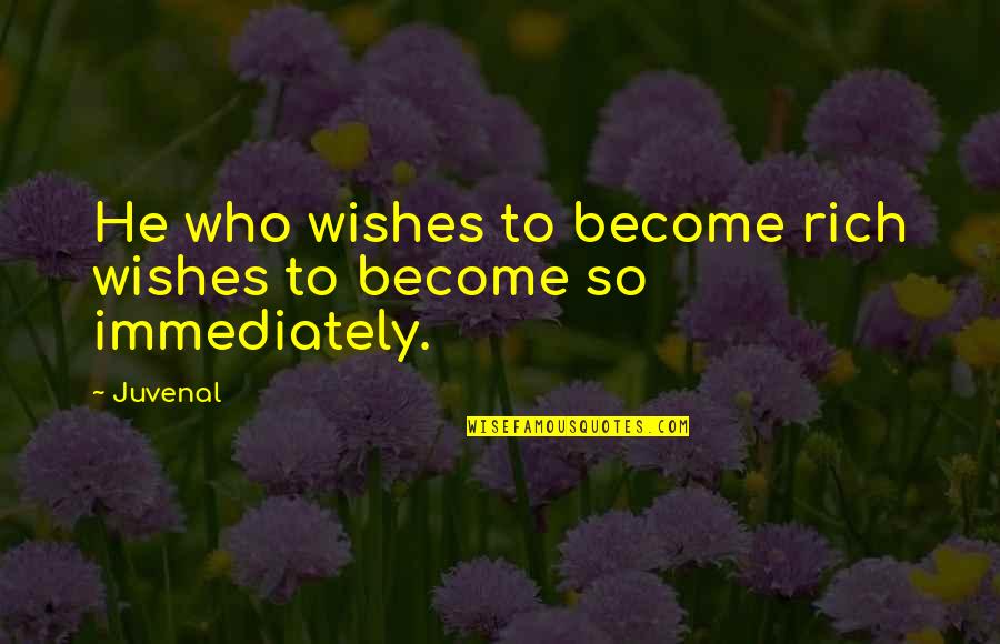 Sycophant Quotes By Juvenal: He who wishes to become rich wishes to