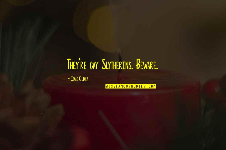 Sycophantically Quotes By Isaac Oliver: They're gay Slytherins. Beware. Sycophantically Quotes By Isaac Oliver: They're gay Slytherins. Beware.
