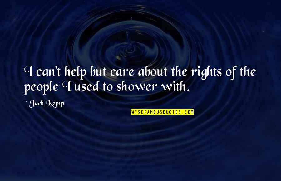 Sycophants Metric Quotes By Jack Kemp: I can't help but care about the rights