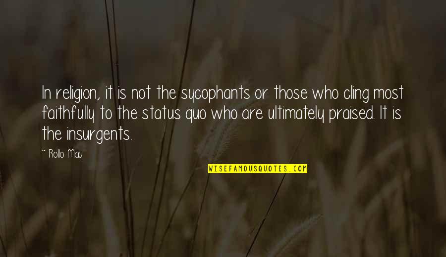 Sycophants Quotes By Rollo May: In religion, it is not the sycophants or