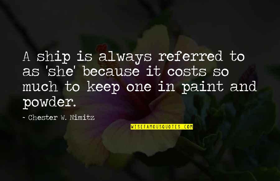 Sycophants Reward Quotes By Chester W. Nimitz: A ship is always referred to as 'she'