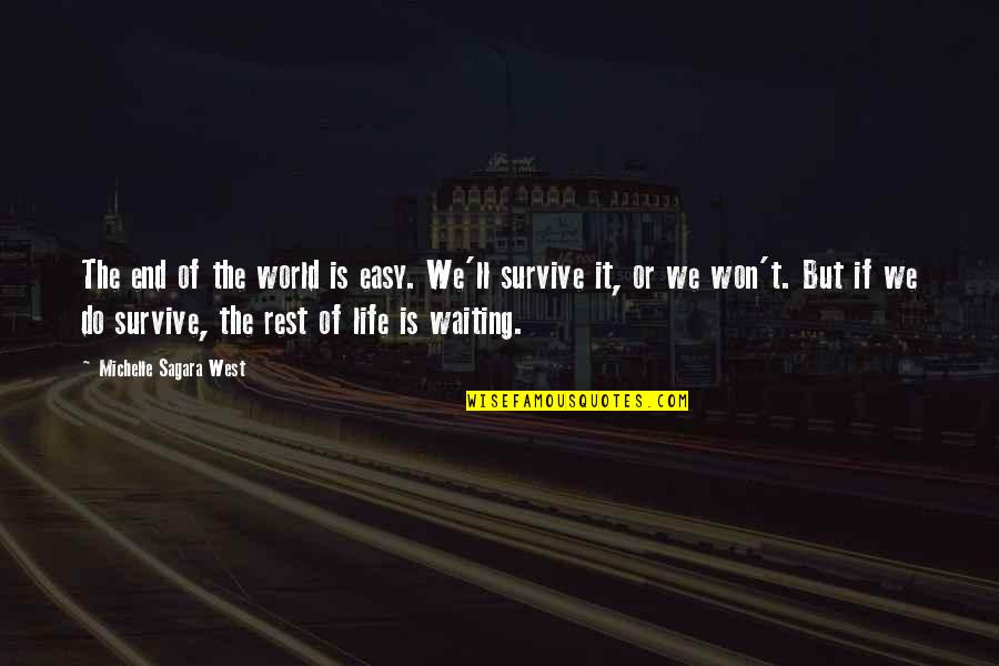 Syd Moore Quotes By Michelle Sagara West: The end of the world is easy. We'll Syd Moore Quotes By Michelle Sagara West: The end of the world is easy. We'll