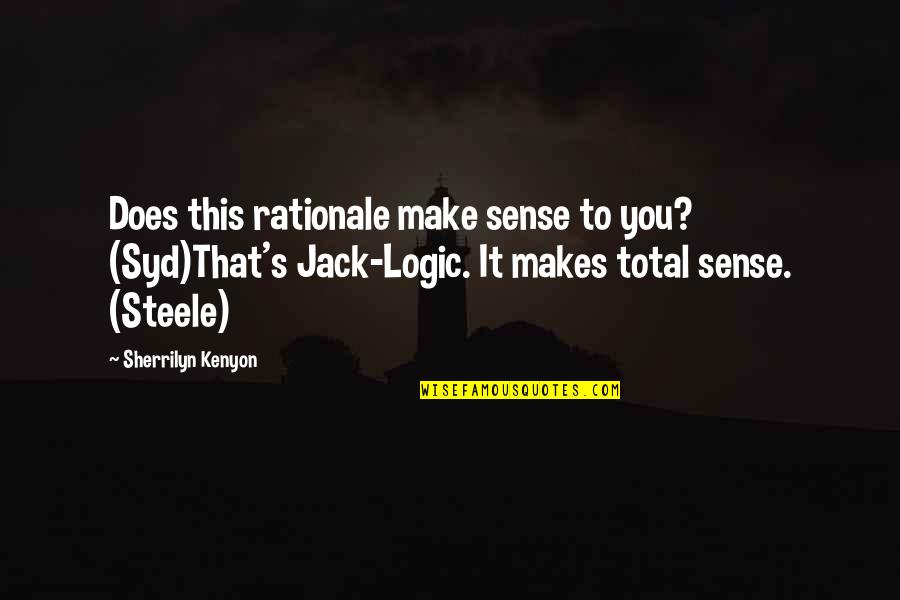 Syd Quotes By Sherrilyn Kenyon: Does this rationale make sense to you? (Syd)That's